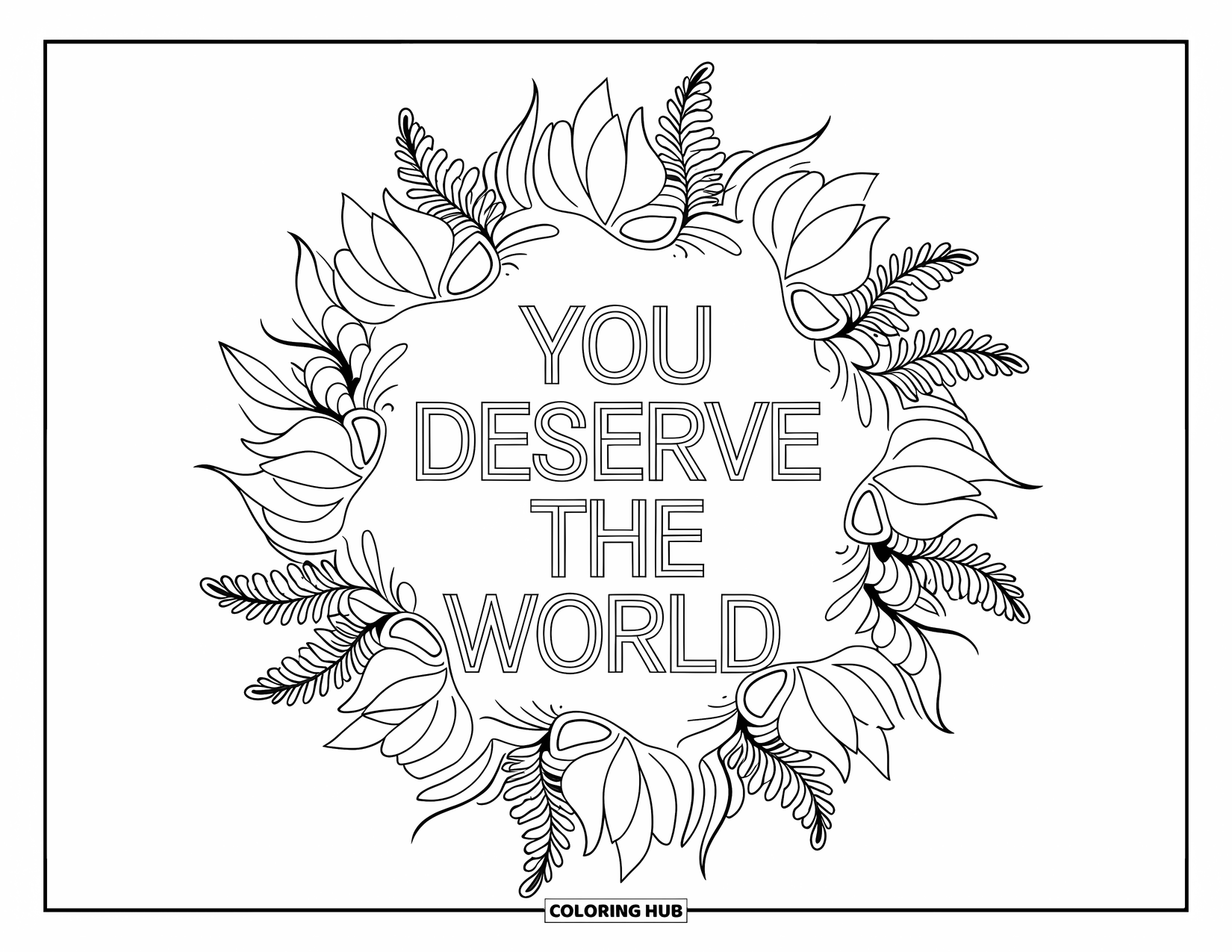Mothers Day Coloring Page for Adults: "You Deserve the World" blooms inside a mandala of ferns and floral shapes