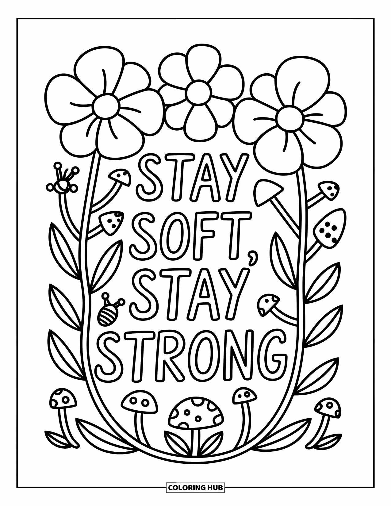 Motivational Coloring Page for Adults: Whimsical flowers and mushrooms circle "Stay Soft, Stay Strong" sweetly
