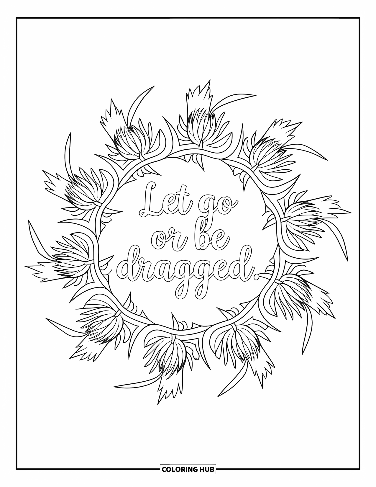 Quote Coloring Page for Adults: Thistle and sharp leaves encircle "Let go or be dragged"