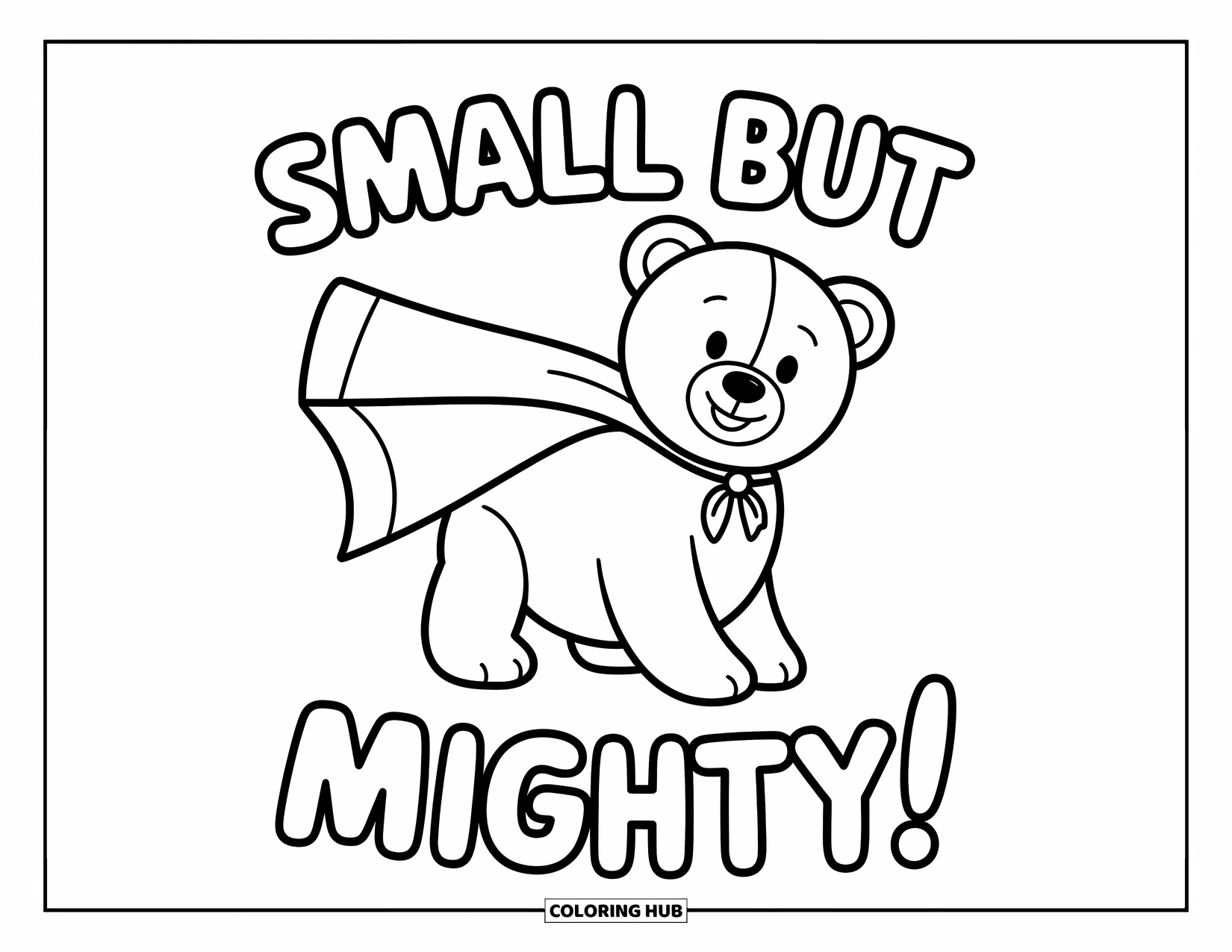 Quote Coloring Page for Kids: A cheerful teddy with a cape beams under "Small but mighty!"