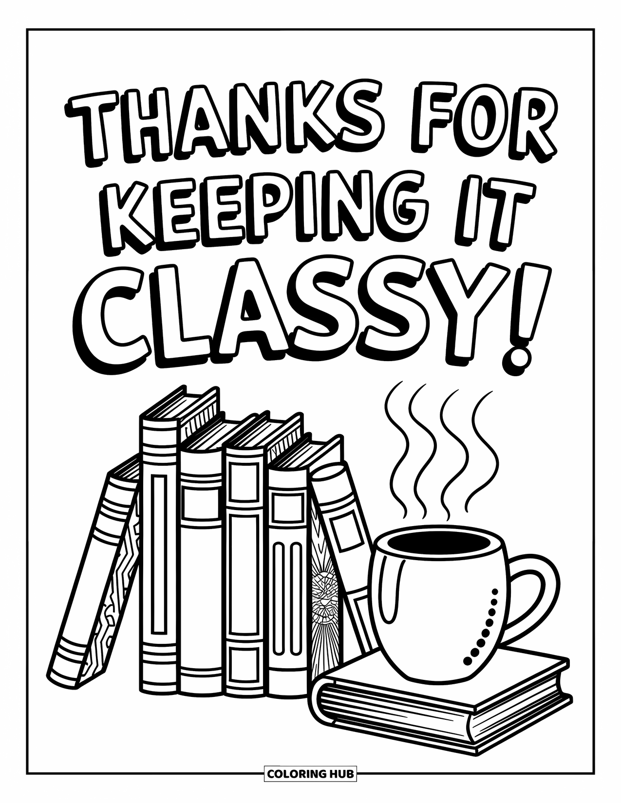 Teacher Appreciation Coloring Page for Kids: Classic books and a cozy mug sit under "Thanks for Keeping It Classy!"