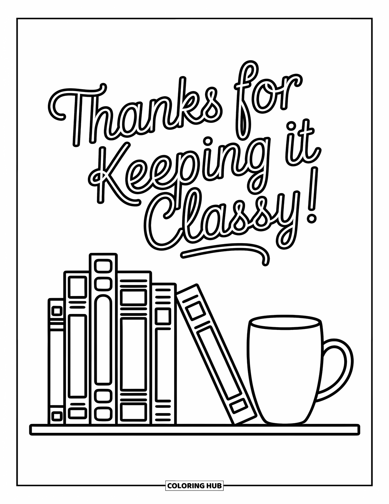 Teacher Appreciation Coloring Page for Kids: "Thanks for Keeping It Classy!" floats above books and a warm mug scene